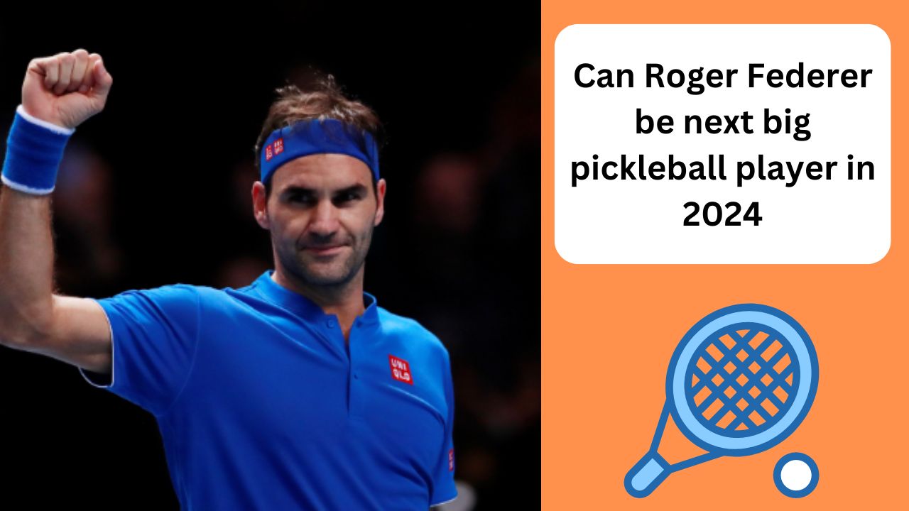 Can Roger Federer be next big pickleball player in 2024