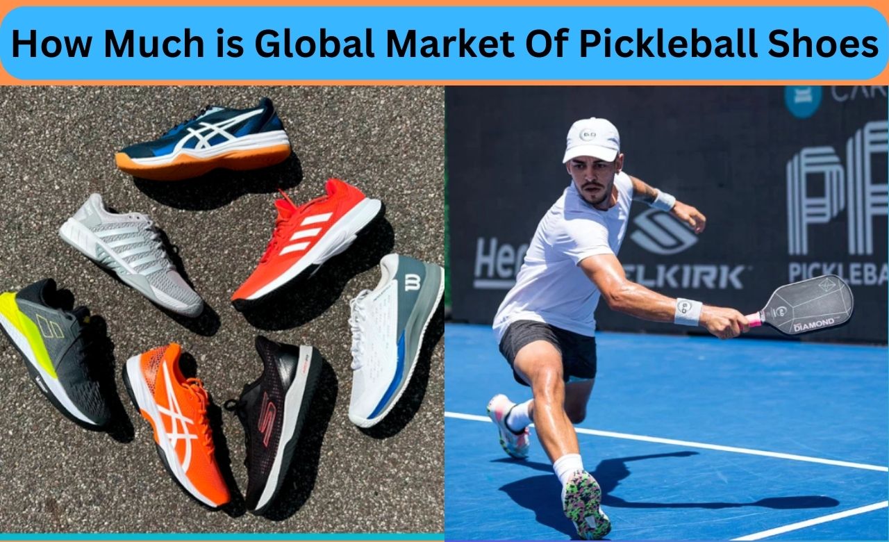 How Much is Global Market Of Pickleball Shoes