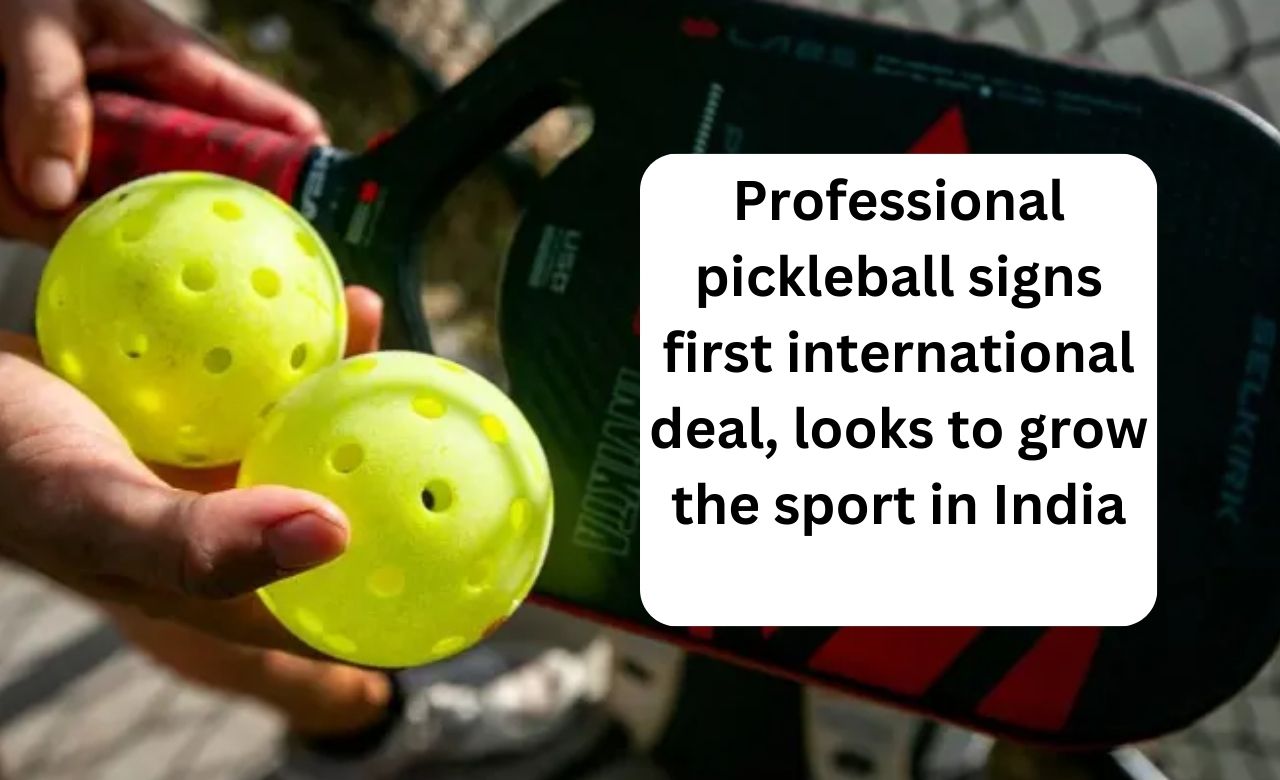Professional pickleball signs first international deal, looks to grow the sport in India