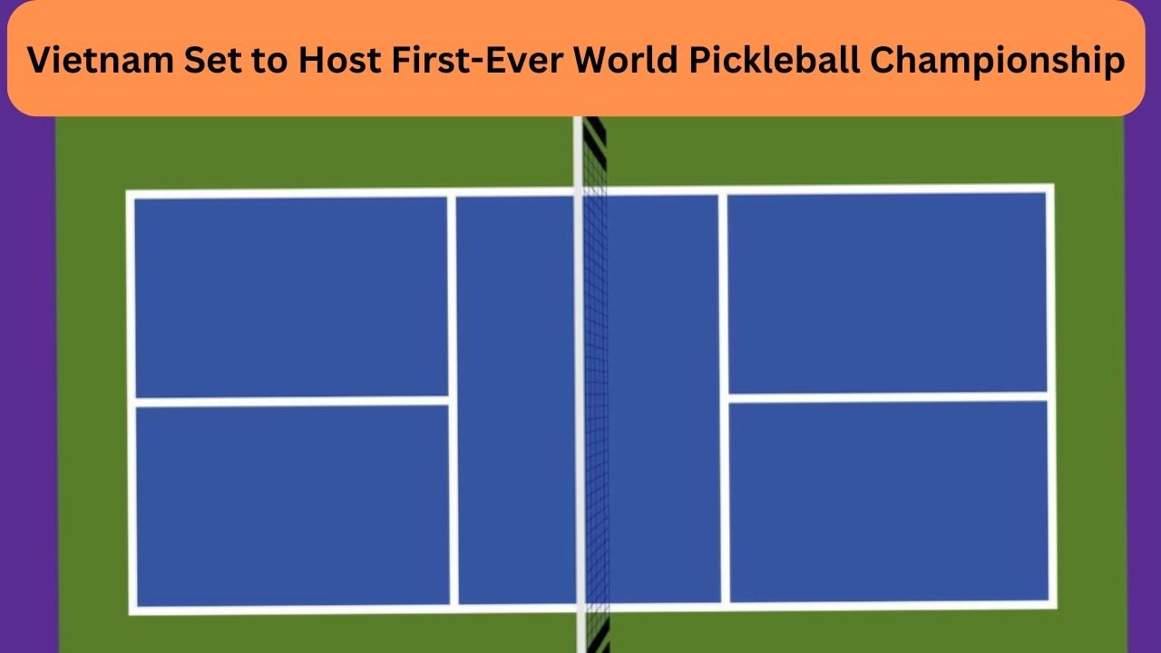 Vietnam Set to Host First-Ever World Pickleball Championship