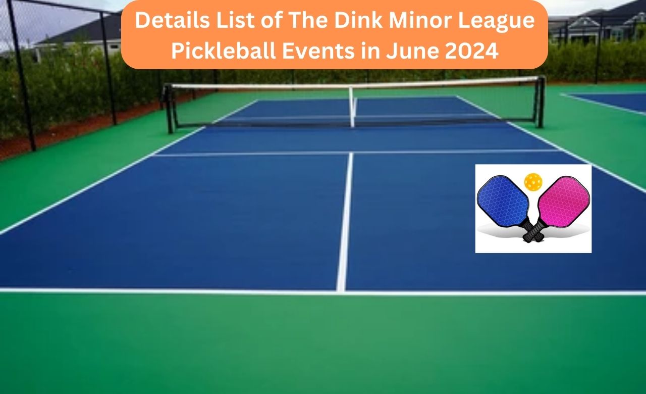 Details List of The Dink Minor League Pickleball Events in June 2024