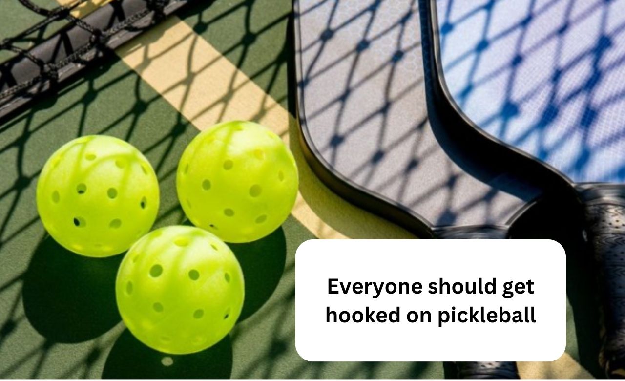 Everyone should get hooked on pickleball