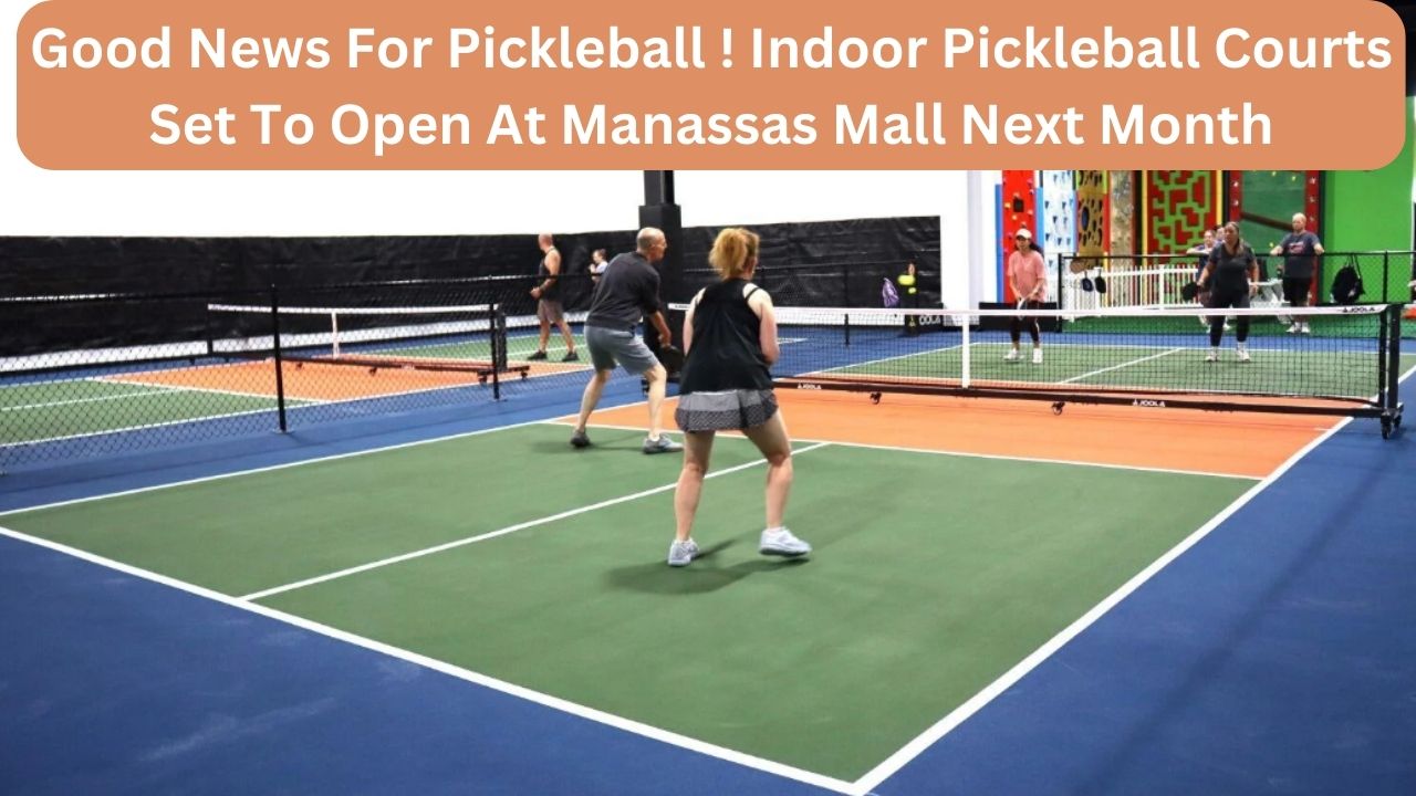 Good News For Pickleball ! Indoor Pickleball Courts Set To Open At Manassas Mall Next Month