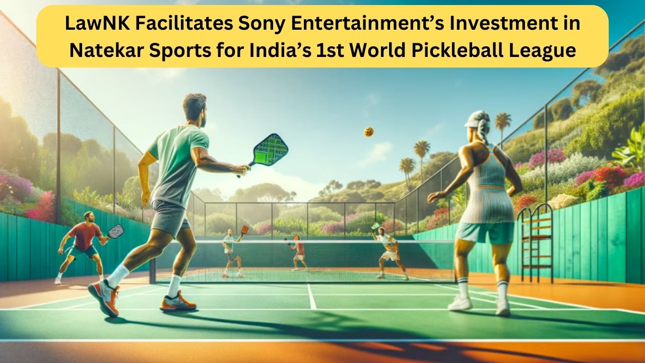 LawNK Facilitates Sony Entertainment’s Investment in Natekar Sports for India’s 1st World Pickleball League