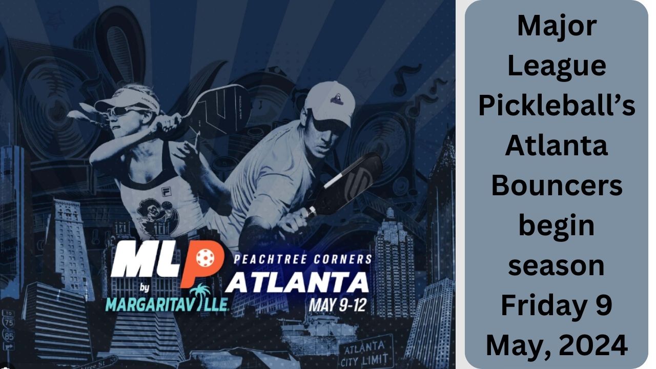 Major League Pickleball’s Atlanta Bouncers begin season Friday 9 May, 2024