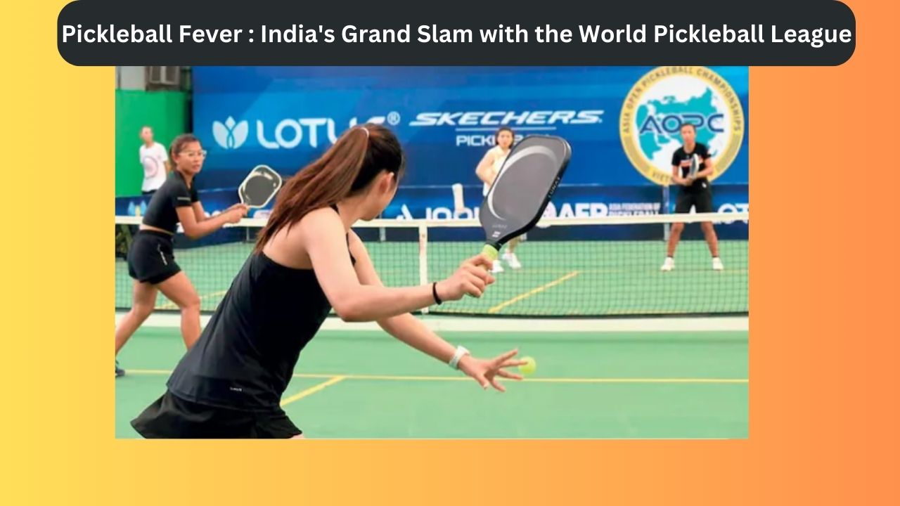 Pickleball Fever : India's Grand Slam with the World Pickleball League