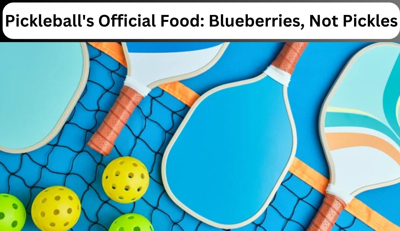 Pickleball's Official Food: Blueberries, Not Pickles