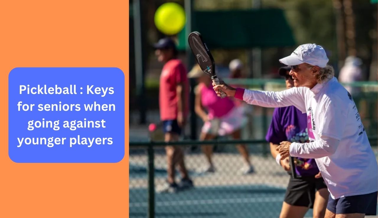 Pickleball : Keys for seniors when going against younger players