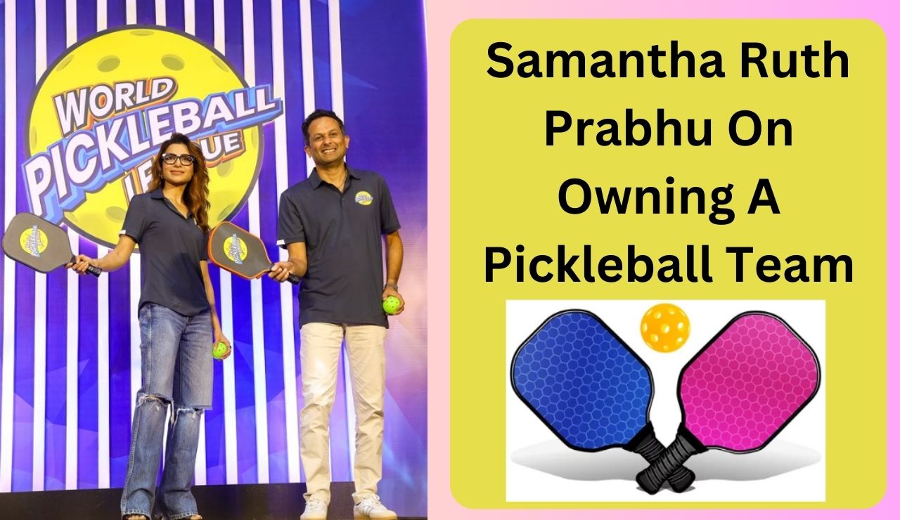 Samantha Ruth Prabhu On Owning A Pickleball Team