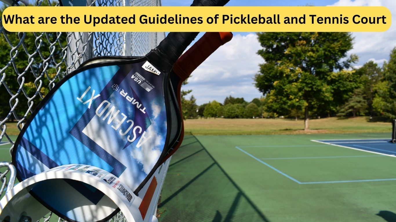 What are the Updated Guidelines of Pickleball and Tennis Court