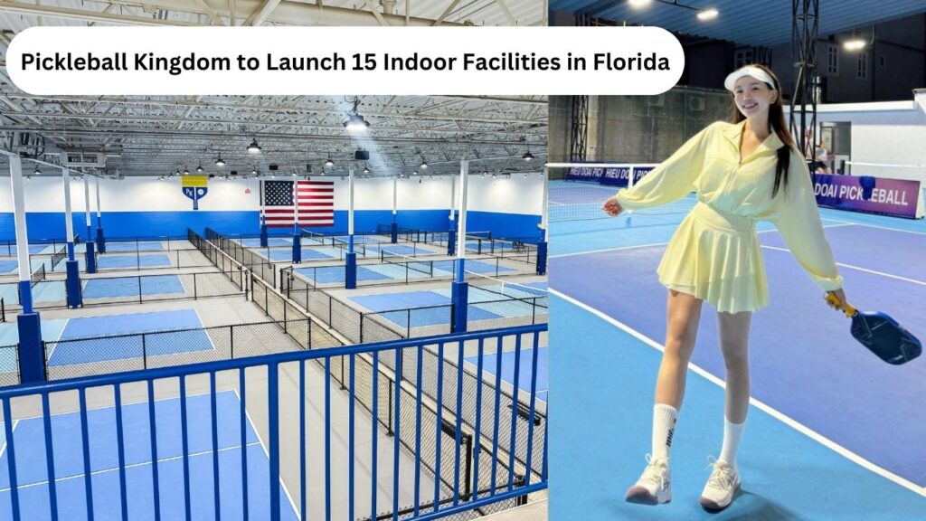 Pickleball Kingdom to Launch 15 Indoor Facilities in Florida