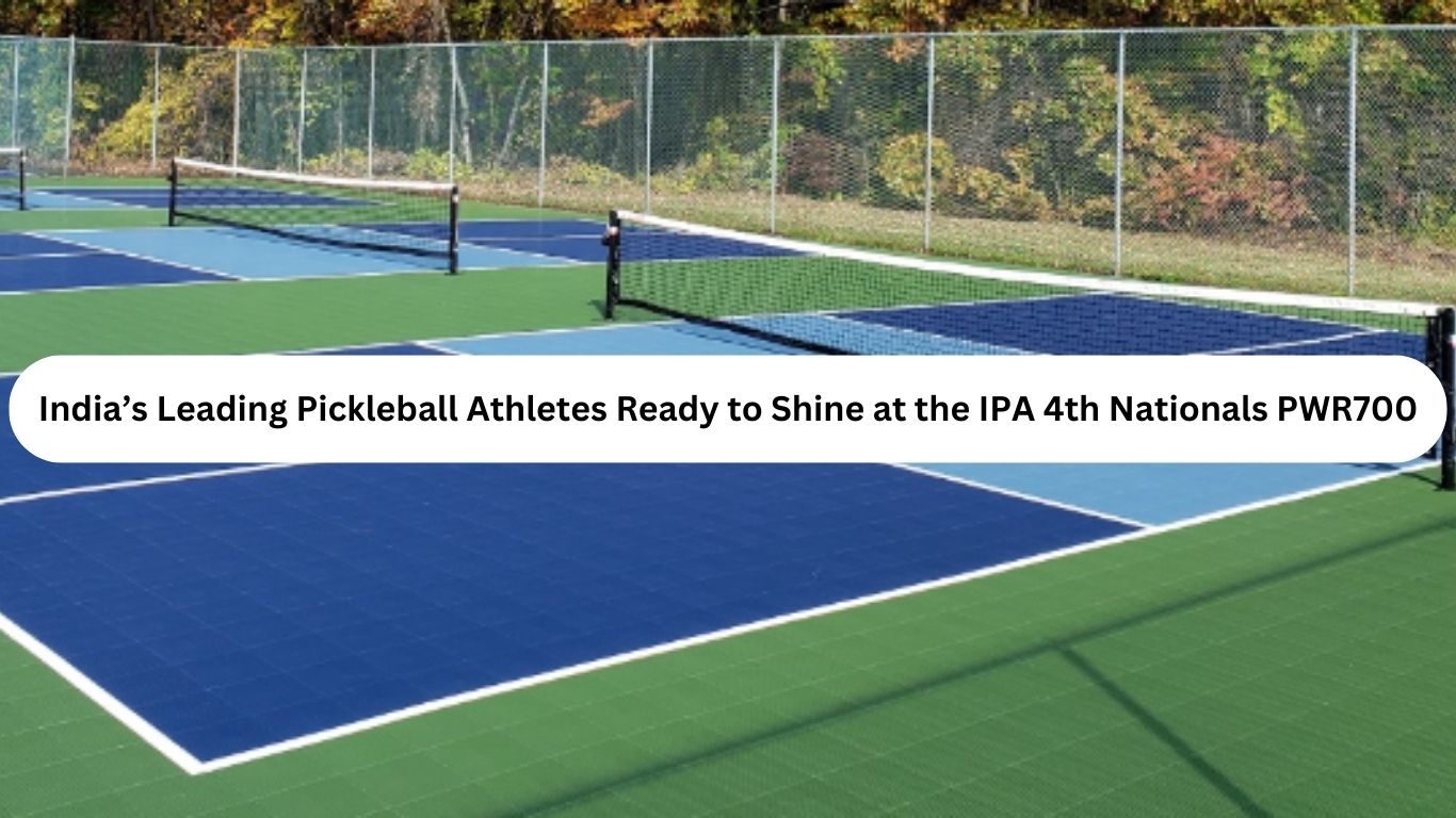 India’s Leading Pickleball Athletes Ready to Shine at the IPA 4th Nationals PWR700